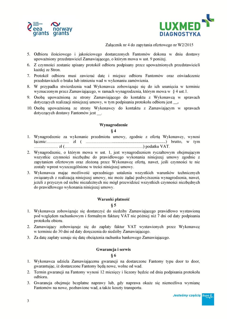Protokół odbioru musi zawierać datę i miejsce odbioru Fantomów oraz oświadczenie przedstawicieli o braku lub istnieniu wad w wykonaniu zamówienia. 8.