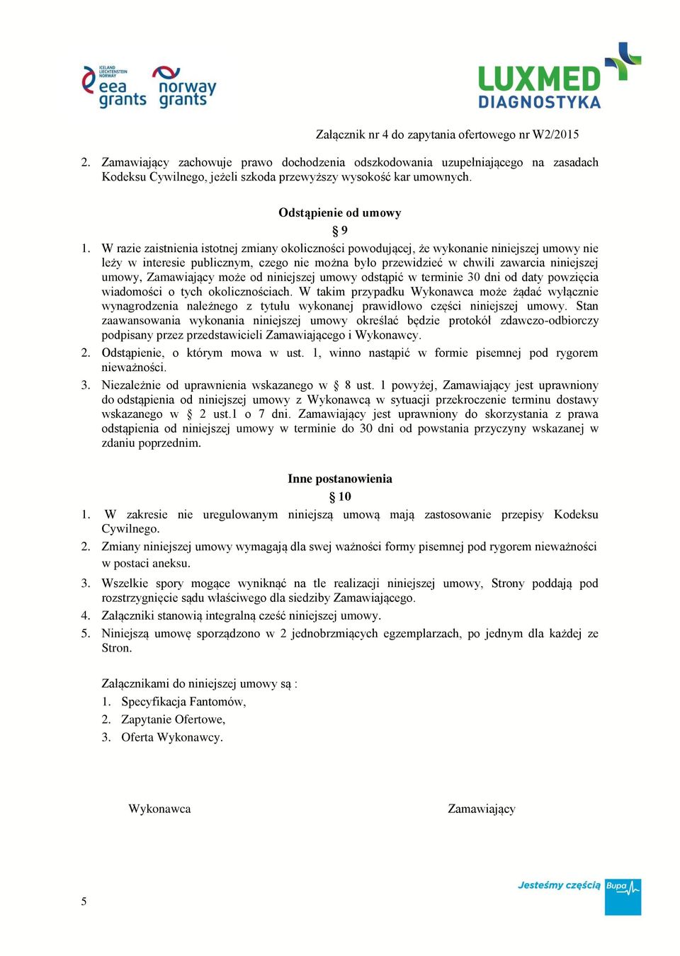 Zamawiający może od niniejszej umowy odstąpić w terminie 30 dni od daty powzięcia wiadomości o tych okolicznościach.