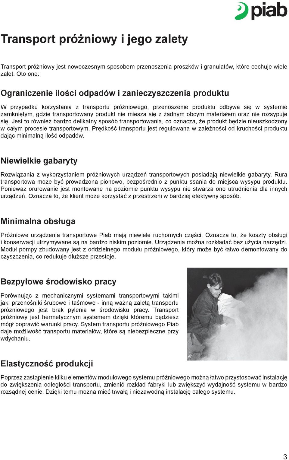 nie miesza się z żadnym obcym materiałem oraz nie rozsypuje się. Jest to również bardzo delikatny sposób transportowania, co oznacza, że produkt będzie nieuszkodzony w całym procesie transportowym.