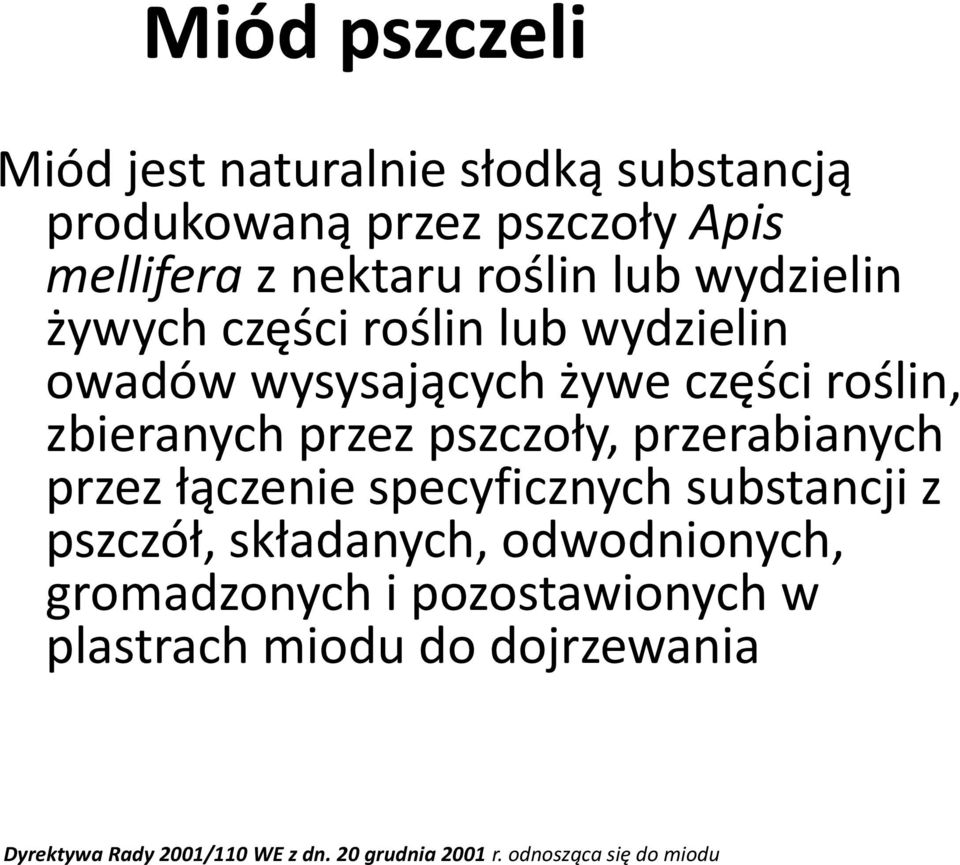 pszczoły, przerabianych przez łączenie specyficznych substancji z pszczół, składanych, odwodnionych, gromadzonych