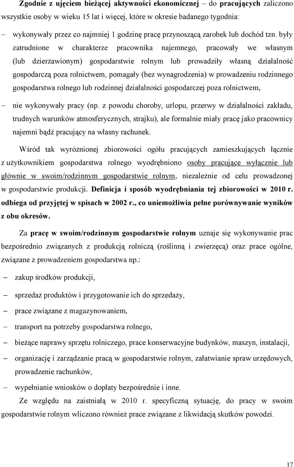 były zatrudnione w charakterze pracownika najemnego, pracowały we własnym (lub dzierżawionym) gospodarstwie rolnym lub prowadziły własną działalność gospodarczą poza rolnictwem, pomagały (bez