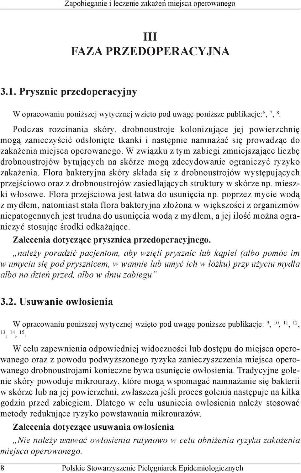 W związku z tym zabiegi zmniejszające liczbę drobnoustrojów bytujących na skórze mogą zdecydowanie ograniczyć ryzyko zakażenia.