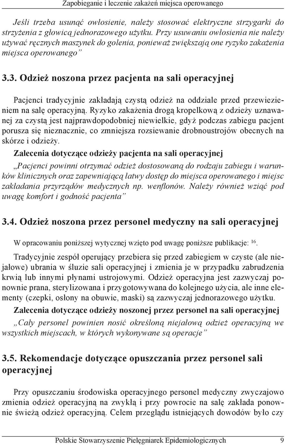 3. Odzież noszona przez pacjenta na sali operacyjnej Pacjenci tradycyjnie zakładają czystą odzież na oddziale przed przewiezieniem na salę operacyjną.