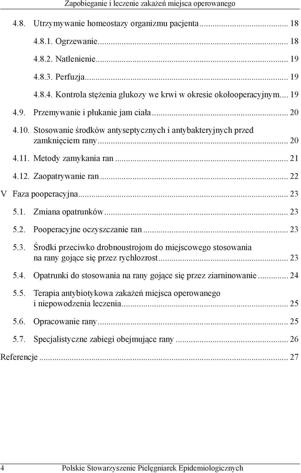 .. 23 5.2. Pooperacyjne oczyszczanie ran... 23 5.3. Środki przeciwko drobnoustrojom do miejscowego stosowania na rany gojące się przez rychłozrost... 23 5.4.