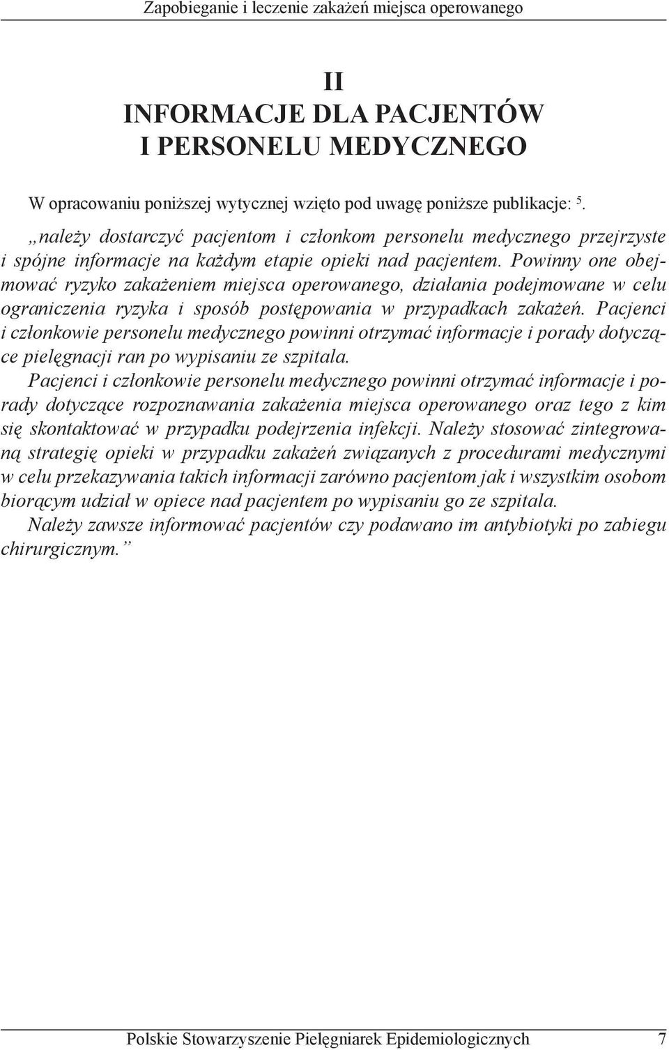 Powinny one obejmować ryzyko zakażeniem miejsca operowanego, działania podejmowane w celu ograniczenia ryzyka i sposób postępowania w przypadkach zakażeń.