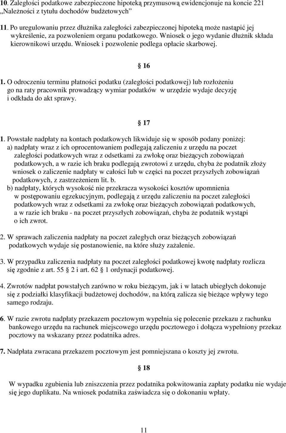 Wniosek i pozwolenie podlega opłacie skarbowej. 16 1.