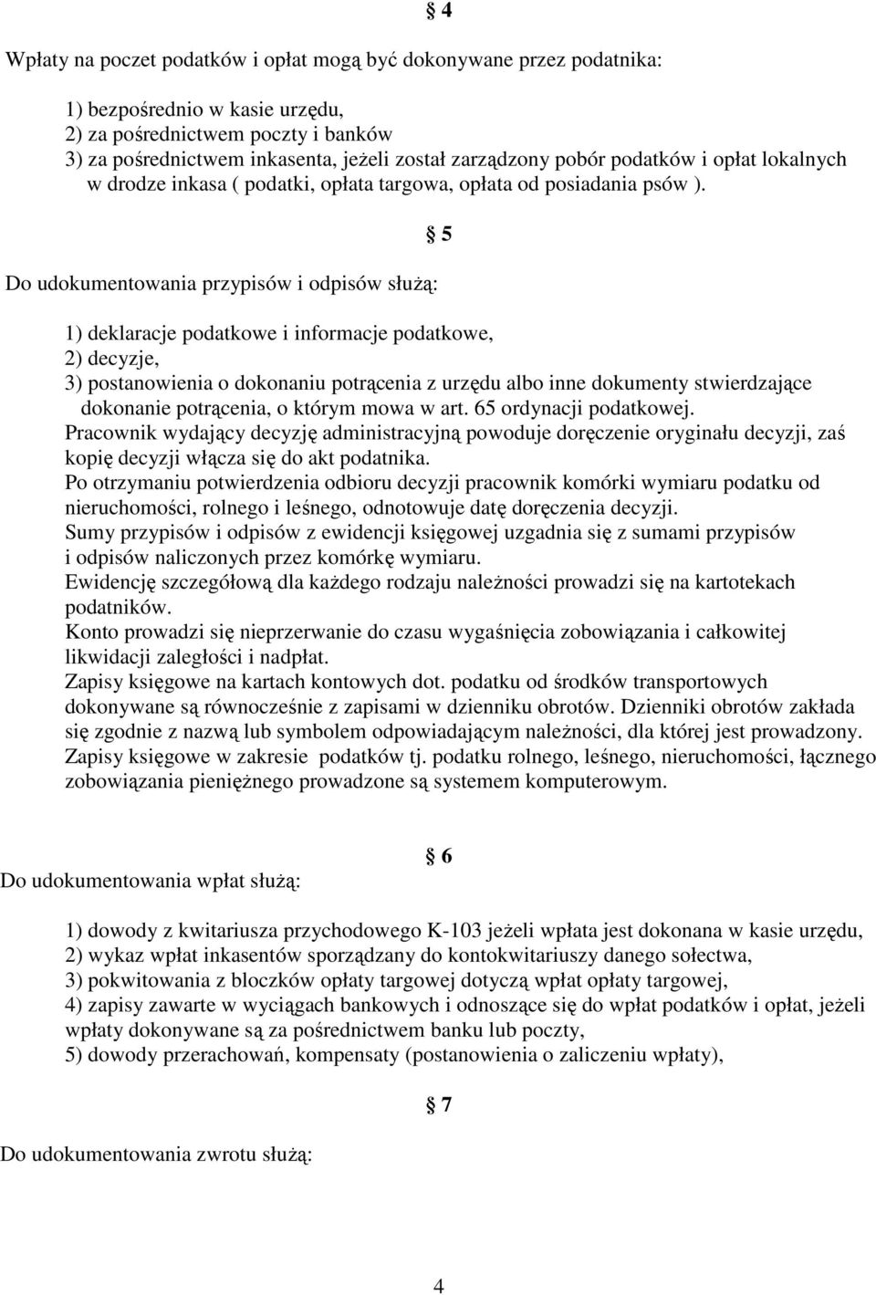 Do udokumentowania przypisów i odpisów słuŝą: 5 1) deklaracje podatkowe i informacje podatkowe, 2) decyzje, 3) postanowienia o dokonaniu potrącenia z urzędu albo inne dokumenty stwierdzające