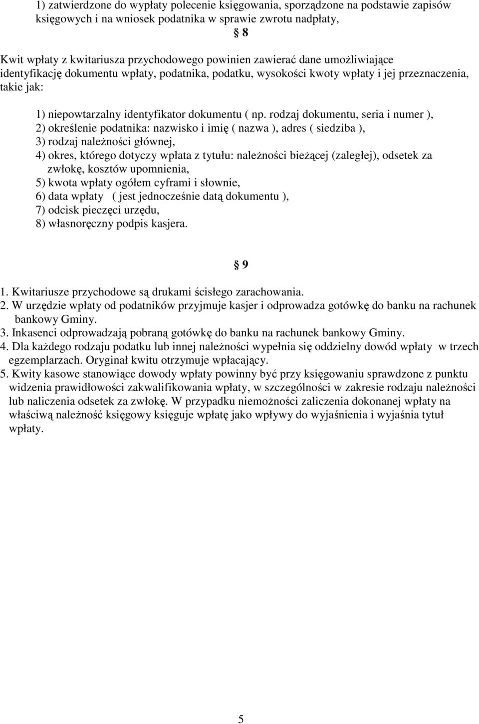 rodzaj dokumentu, seria i numer ), 2) określenie podatnika: nazwisko i imię ( nazwa ), adres ( siedziba ), 3) rodzaj naleŝności głównej, 4) okres, którego dotyczy wpłata z tytułu: naleŝności bieŝącej