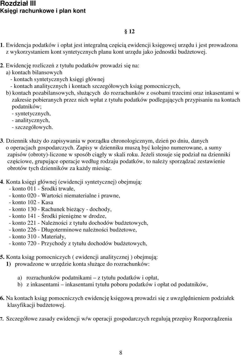 Ewidencję rozliczeń z tytułu podatków prowadzi się na: a) kontach bilansowych - kontach syntetycznych księgi głównej - kontach analitycznych i kontach szczegółowych ksiąg pomocniczych, b) kontach