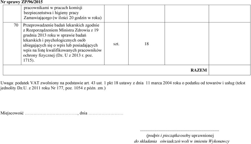 fizycznej (Dz. U z 2013 r. poz. 1715). szt. 18 RAZEM Uwaga: podatek VAT zwolniony na podstawie art. 43 ust.