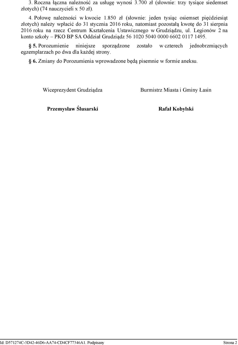 w Grudziądzu, ul. Legionów 2 na konto szkoły PKO BP SA Oddział Grudziądz 56 1020 5040 0000 6602 0117 1495. 5. Porozumienie niniejsze sporządzone zostało w czterech jednobrzmiących egzemplarzach po dwa dla każdej strony.