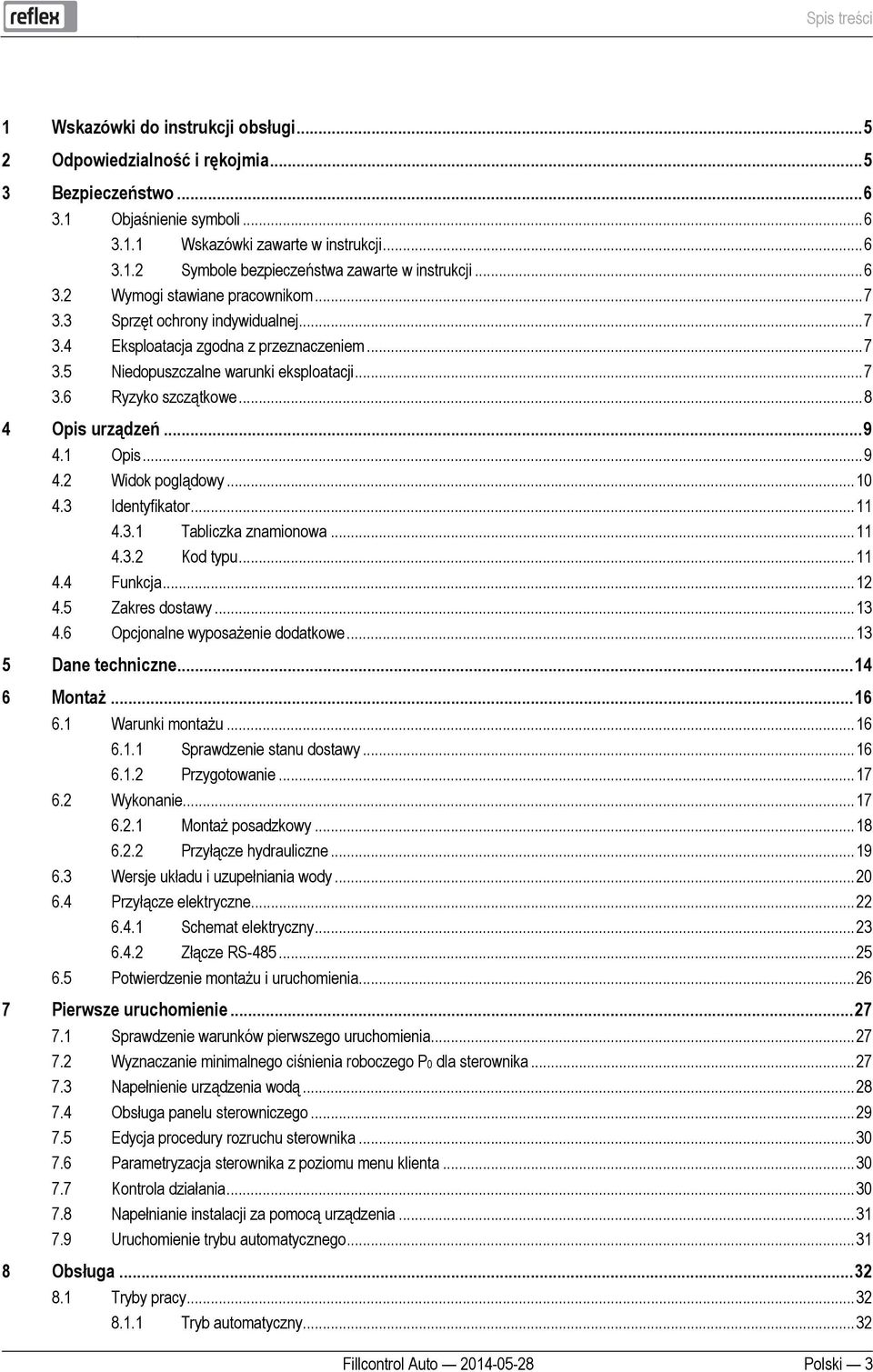 .. 5 2 Odpowiedzialność i rękojmia... 5 3 Bezpieczeństwo... 6 3.1 Objaśnienie symboli... 6 3.1.1 Wskazówki zawarte w instrukcji... 6 3.1.2 Symbole bezpieczeństwa zawarte w instrukcji... 6 3.2 Wymogi stawiane pracownikom.