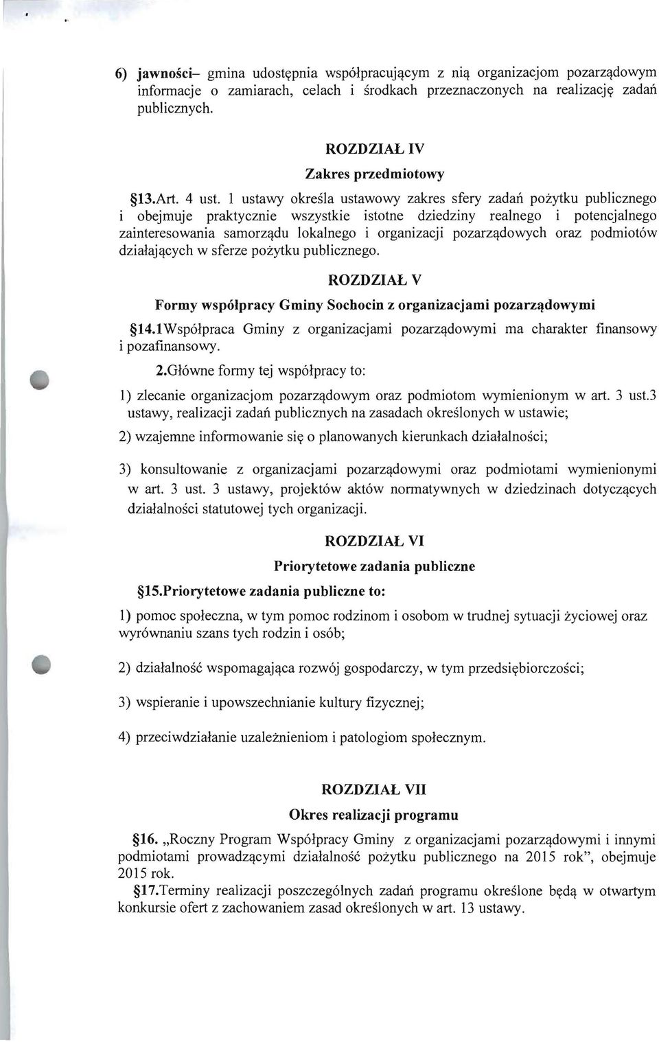 1 ustawy okresla ustawowy zakres sfery zadafl pozytku publicznego i obejrnuje praktycznie wszystkie istotne dziedziny realnego i potencjalnego zainteresowania sarnorz~du lokalnego i organizacji