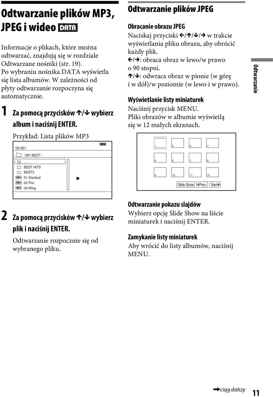 Przykład: Lista plików MP3 Odtwarzanie plików JPEG Obracanie obrazu JPEG Naciskaj przyciski C/X/x/c w trakcie wyświetlania pliku obrazu, aby obrócić każdy plik.