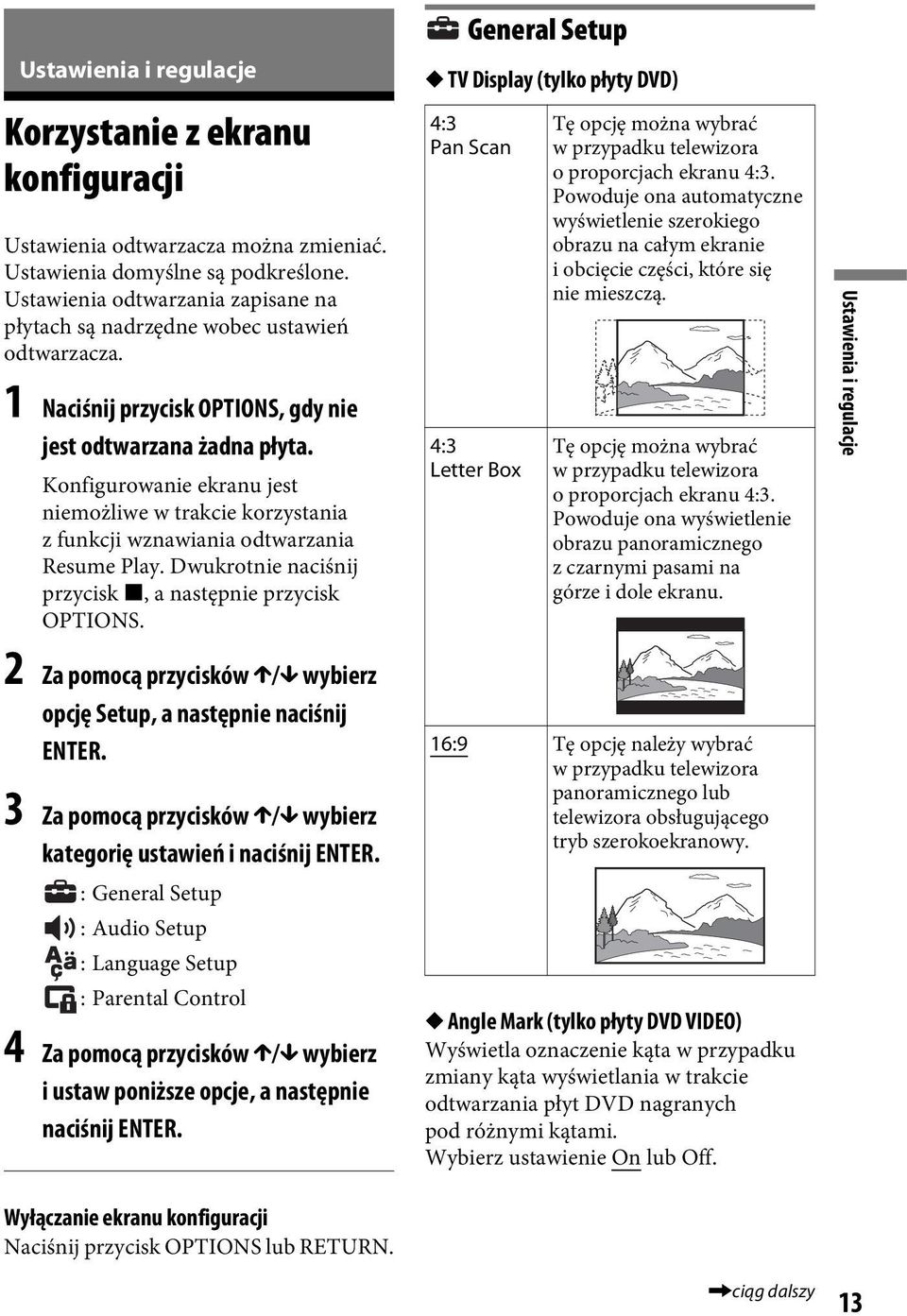 Konfigurowanie ekranu jest niemożliwe w trakcie korzystania z funkcji wznawiania odtwarzania Resume Play. Dwukrotnie naciśnij przycisk x, a następnie przycisk OPTIONS.