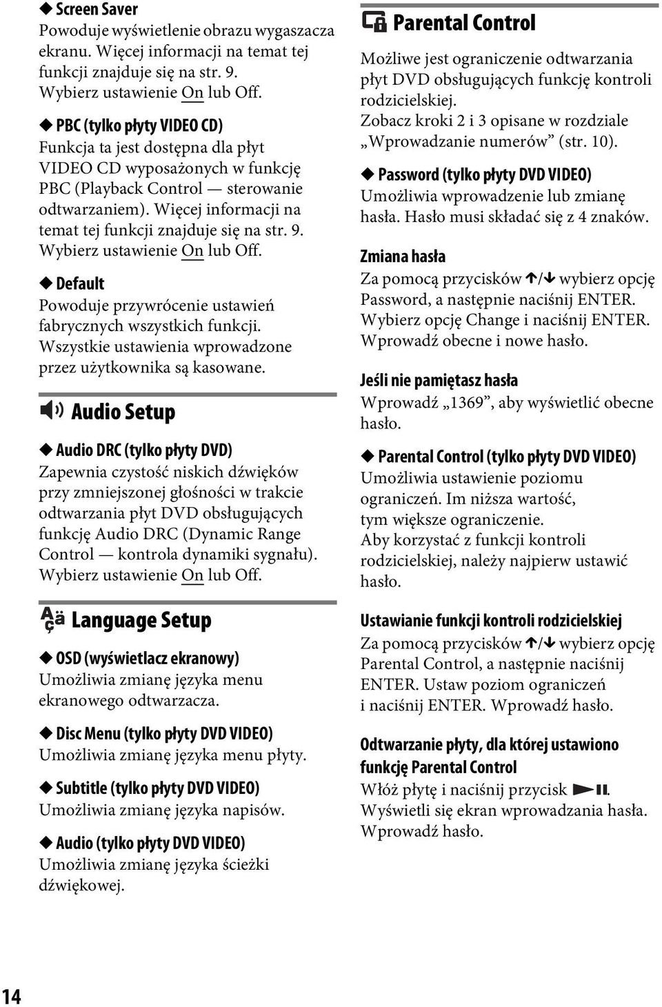 9. Wybierz ustawienie On lub Off. Default Powoduje przywrócenie ustawień fabrycznych wszystkich funkcji. Wszystkie ustawienia wprowadzone przez użytkownika są kasowane.