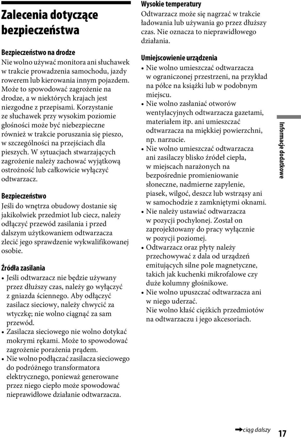 Korzystanie ze słuchawek przy wysokim poziomie głośności może być niebezpieczne również w trakcie poruszania się pieszo, w szczególności na przejściach dla pieszych.
