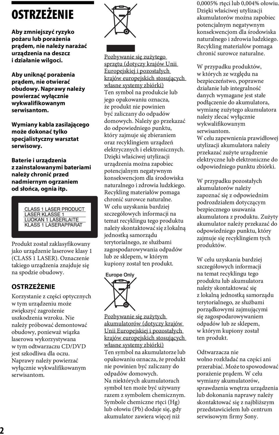 Baterie i urządzenia z zainstalowanymi bateriami należy chronić przed nadmiernym ogrzaniem od słońca, ognia itp. Produkt został zaklasyfikowany jako urządzenie laserowe klasy 1 (CLASS 1 LASER).