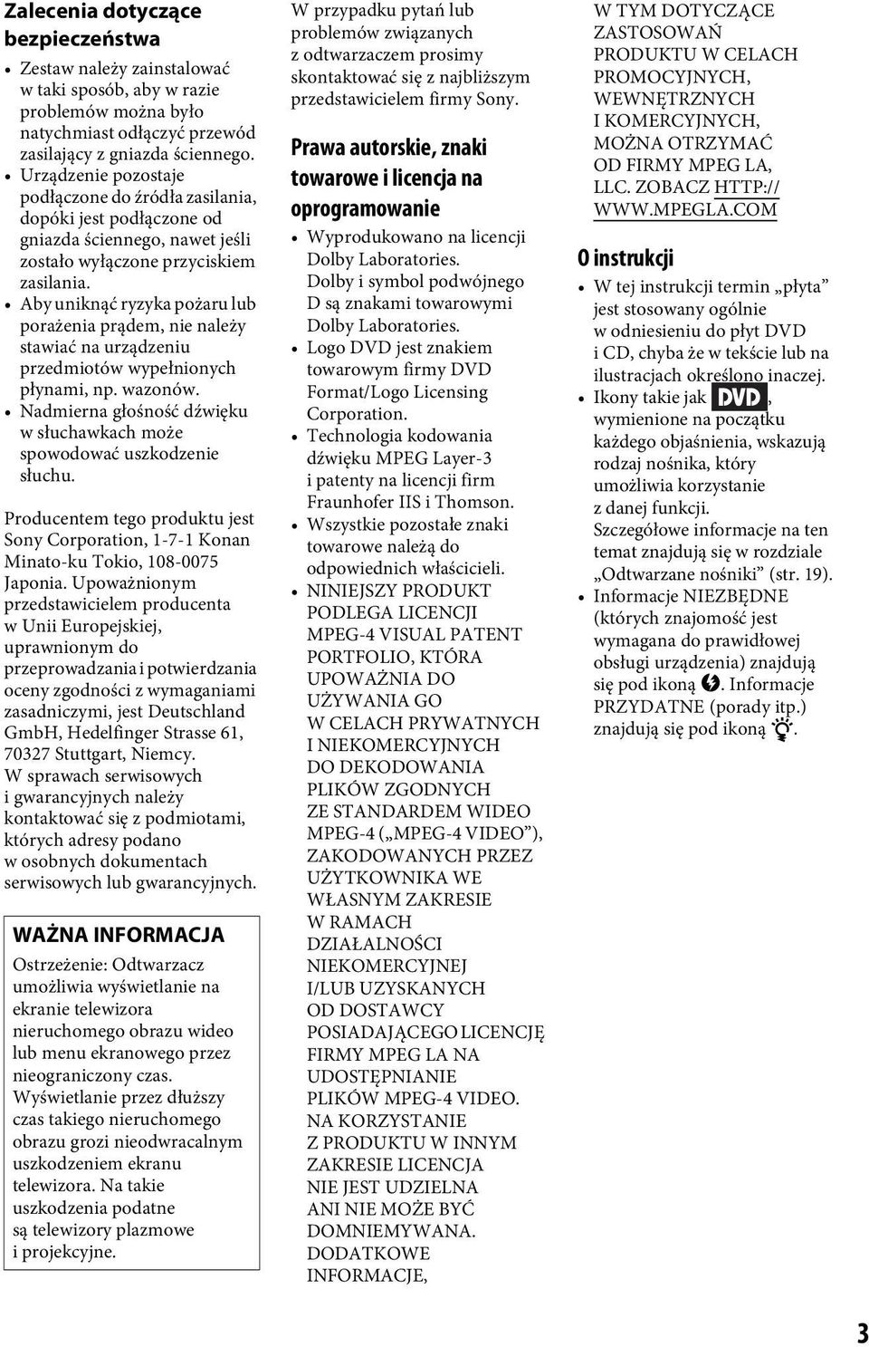 Aby uniknąć ryzyka pożaru lub porażenia prądem, nie należy stawiać na urządzeniu przedmiotów wypełnionych płynami, np. wazonów.