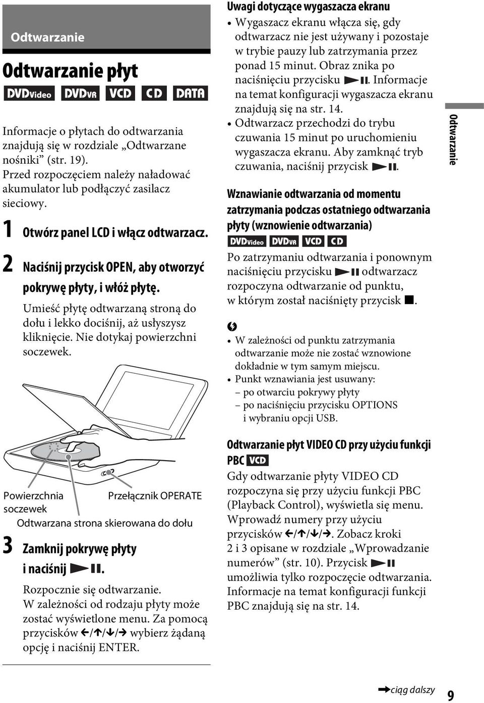 Nie dotykaj powierzchni soczewek. Uwagi dotyczące wygaszacza ekranu Wygaszacz ekranu włącza się, gdy odtwarzacz nie jest używany i pozostaje w trybie pauzy lub zatrzymania przez ponad 15 minut.