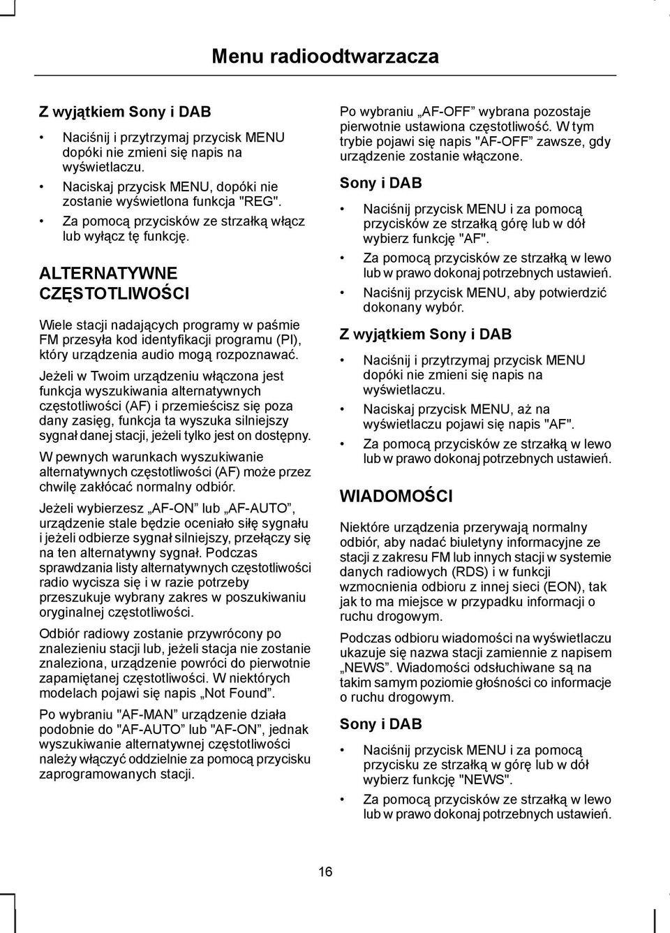 ALTERNATYWNE CZĘSTOTLIWOŚCI Wiele stacji nadających programy w paśmie FM przesyła kod identyfikacji programu (PI), który urządzenia audio mogą rozpoznawać.