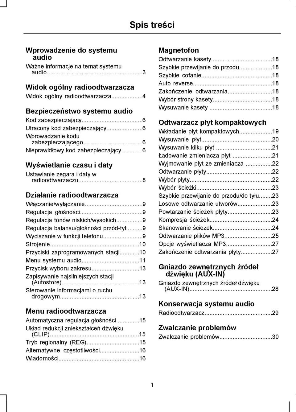 ..8 Działanie radioodtwarzacza Włączanie/wyłączanie...9 Regulacja głośności...9 Regulacja tonów niskich/wysokich...9 Regulacja balansu/głośności przód-tył...9 Wyciszanie w funkcji telefonu.