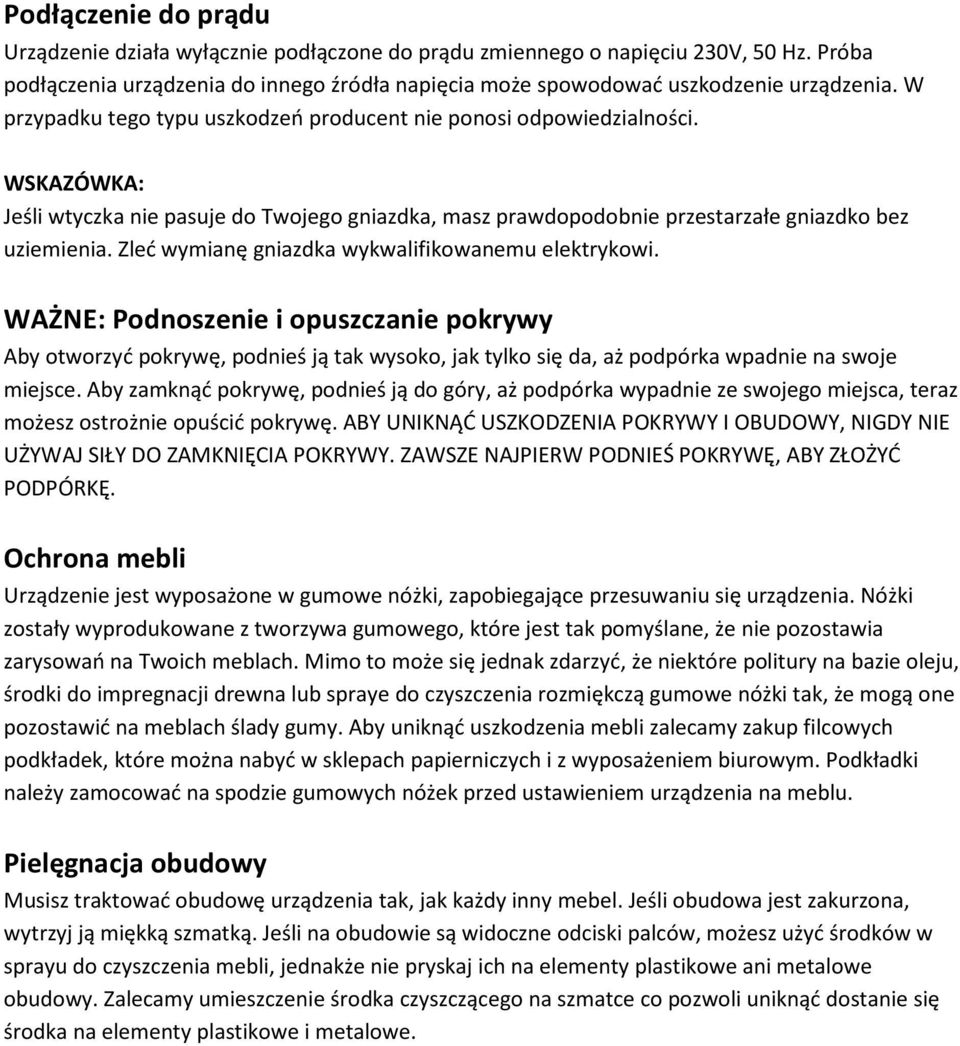 Zleć wymianę gniazdka wykwalifikowanemu elektrykowi. WAŻNE: Podnoszenie i opuszczanie pokrywy Aby otworzyć pokrywę, podnieś ją tak wysoko, jak tylko się da, aż podpórka wpadnie na swoje miejsce.