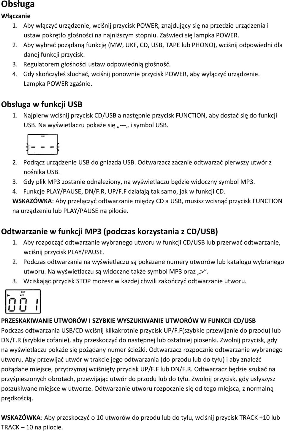 Gdy skończyłeś słuchać, wciśnij ponownie przycisk POWER, aby wyłączyć urządzenie. Lampka POWER zgaśnie. Obsługa w funkcji USB 1.