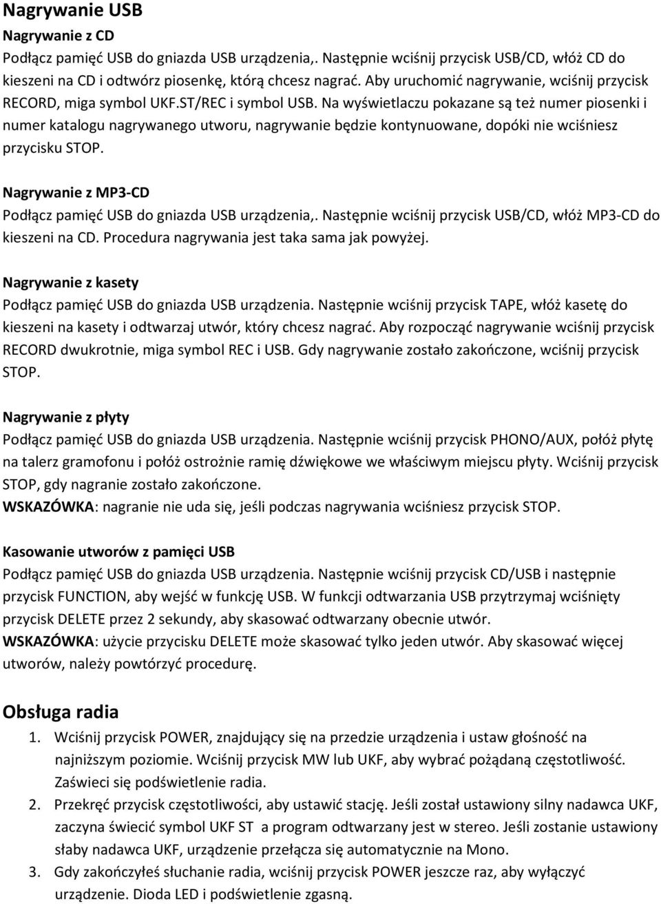 Na wyświetlaczu pokazane są też numer piosenki i numer katalogu nagrywanego utworu, nagrywanie będzie kontynuowane, dopóki nie wciśniesz przycisku STOP.