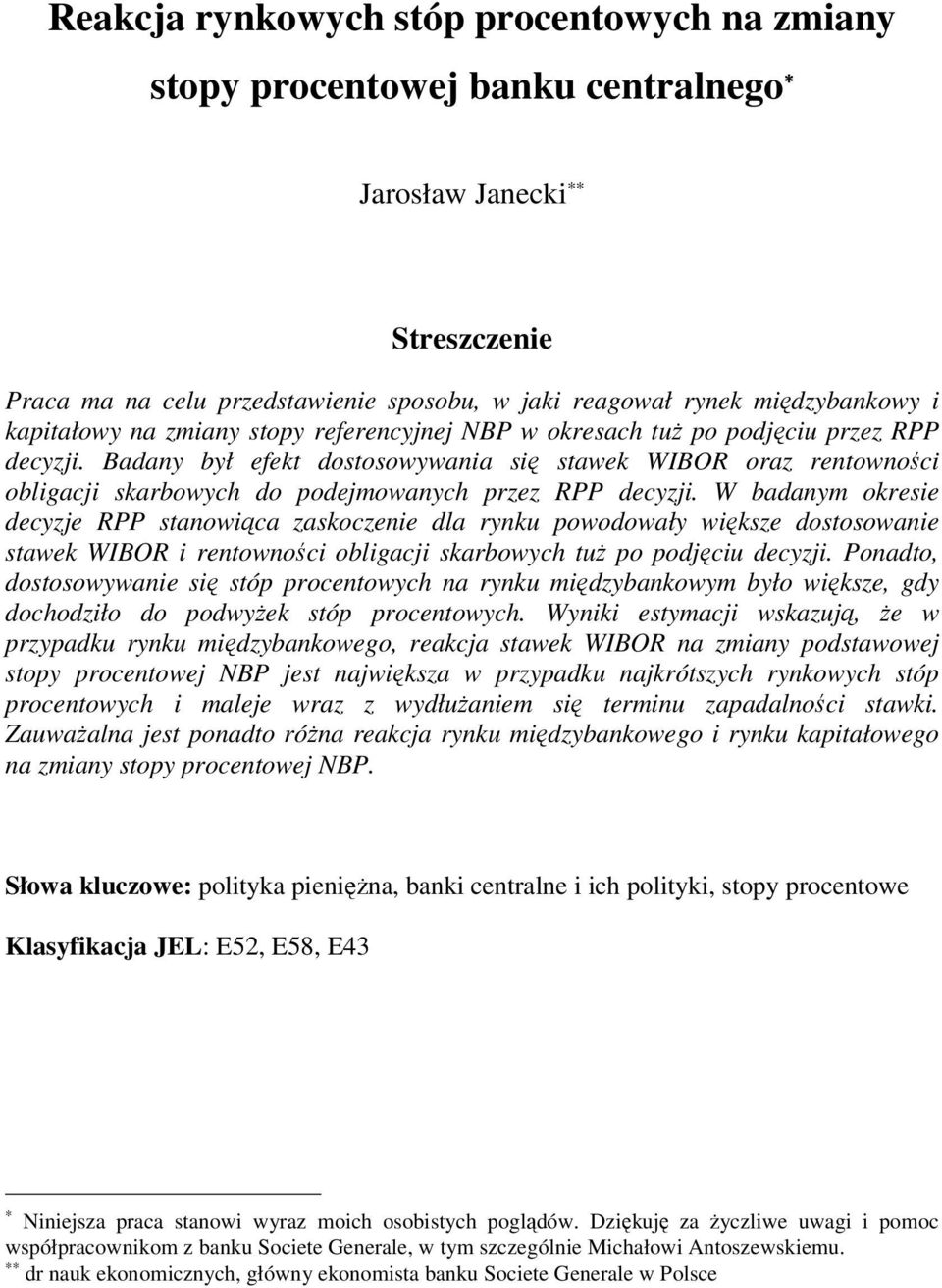 Badany był efekt dostosowywania się stawek WIBOR oraz rentowności obligacji skarbowych do podejmowanych przez RPP decyzji.