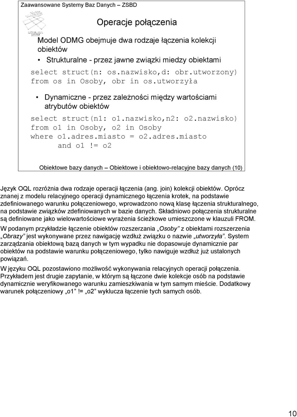 nazwisko) from o1 in Osoby, o2 in Osoby where o1.adres.miasto = o2.adres.miasto and o1!