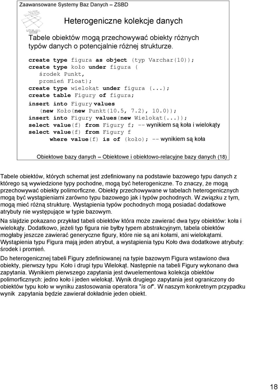 ..); create table Figury of figura; insert into Figury values (new Koło(new Punkt(10.5, 7.2), 10.0)); insert into Figury values(new Wielokąt(.