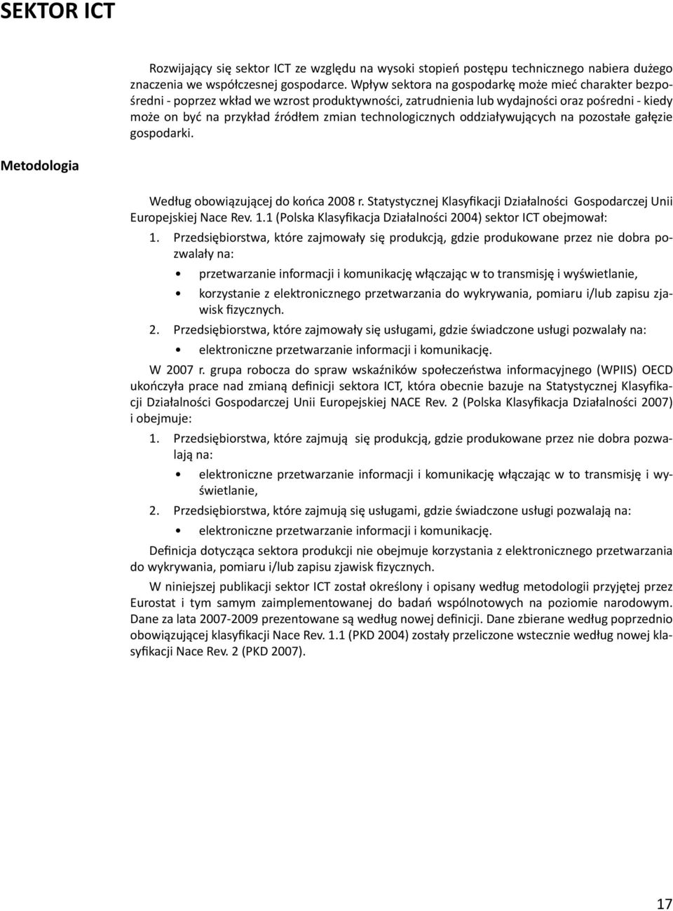 technologicznych oddziaływujących na pozostałe gałęzie gospodarki. Metodologia Według obowiązującej do końca 2008 r. Statystycznej Klasyfikacji Działalności Gospodarczej Unii Europejskiej Nace Rev. 1.