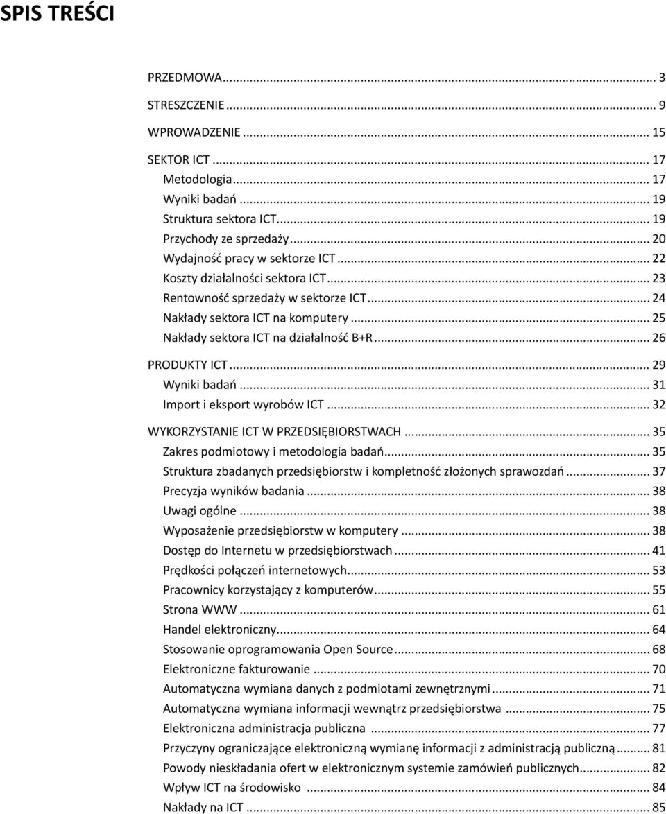 .. 26 PRODUKTY ICT... 29 Wyniki badań... 31 Import i eksport wyrobów ICT... 32 WYKORZYSTANIE ICT W PRZEDSIĘBIORSTWACH... 35 Zakres podmiotowy i metodologia badań.
