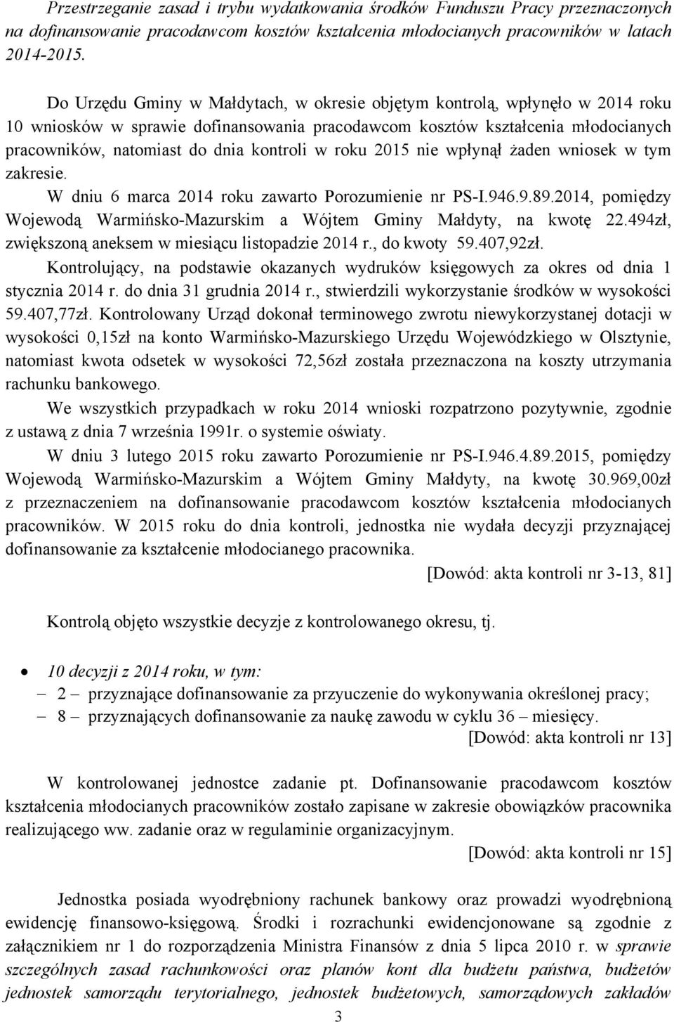 w roku 2015 nie wpłynął żaden wniosek w tym zakresie. W dniu 6 marca 2014 roku zawarto Porozumienie nr PS-I.946.9.89.2014, pomiędzy Wojewodą Warmińsko-Mazurskim a Wójtem Gminy Małdyty, na kwotę 22.