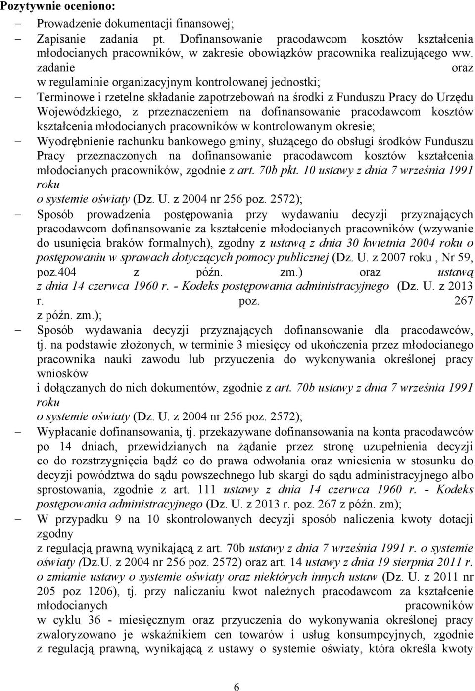 zadanie oraz w regulaminie organizacyjnym kontrolowanej jednostki; Terminowe i rzetelne składanie zapotrzebowań na środki z Funduszu Pracy do Urzędu Wojewódzkiego, z przeznaczeniem na dofinansowanie