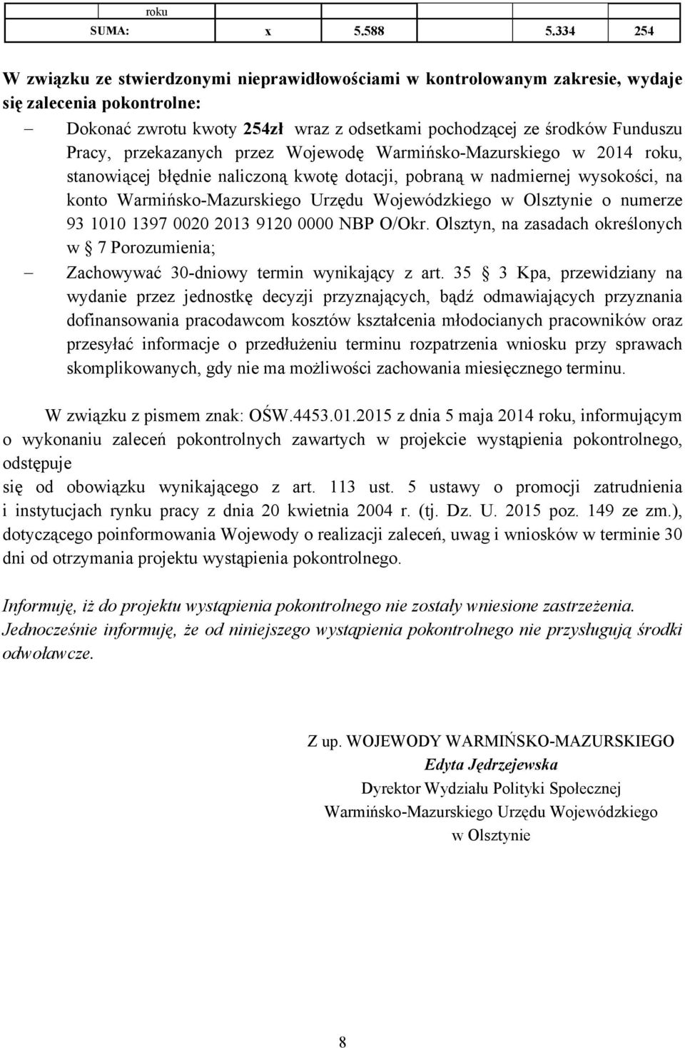 przekazanych przez Wojewodę Warmińsko-Mazurskiego w 2014 roku, stanowiącej błędnie naliczoną kwotę dotacji, pobraną w nadmiernej wysokości, na konto Warmińsko-Mazurskiego Urzędu Wojewódzkiego w