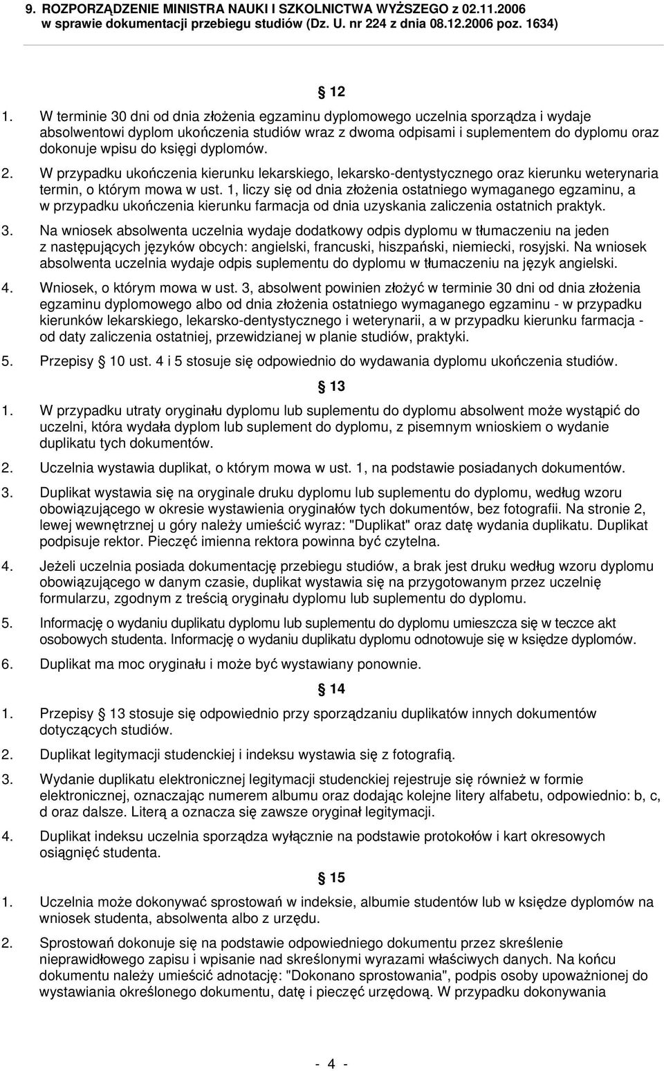 dyplomów. 2. W przypadku ukończenia kierunku lekarskiego, lekarsko-dentystycznego oraz kierunku weterynaria termin, o którym mowa w ust.