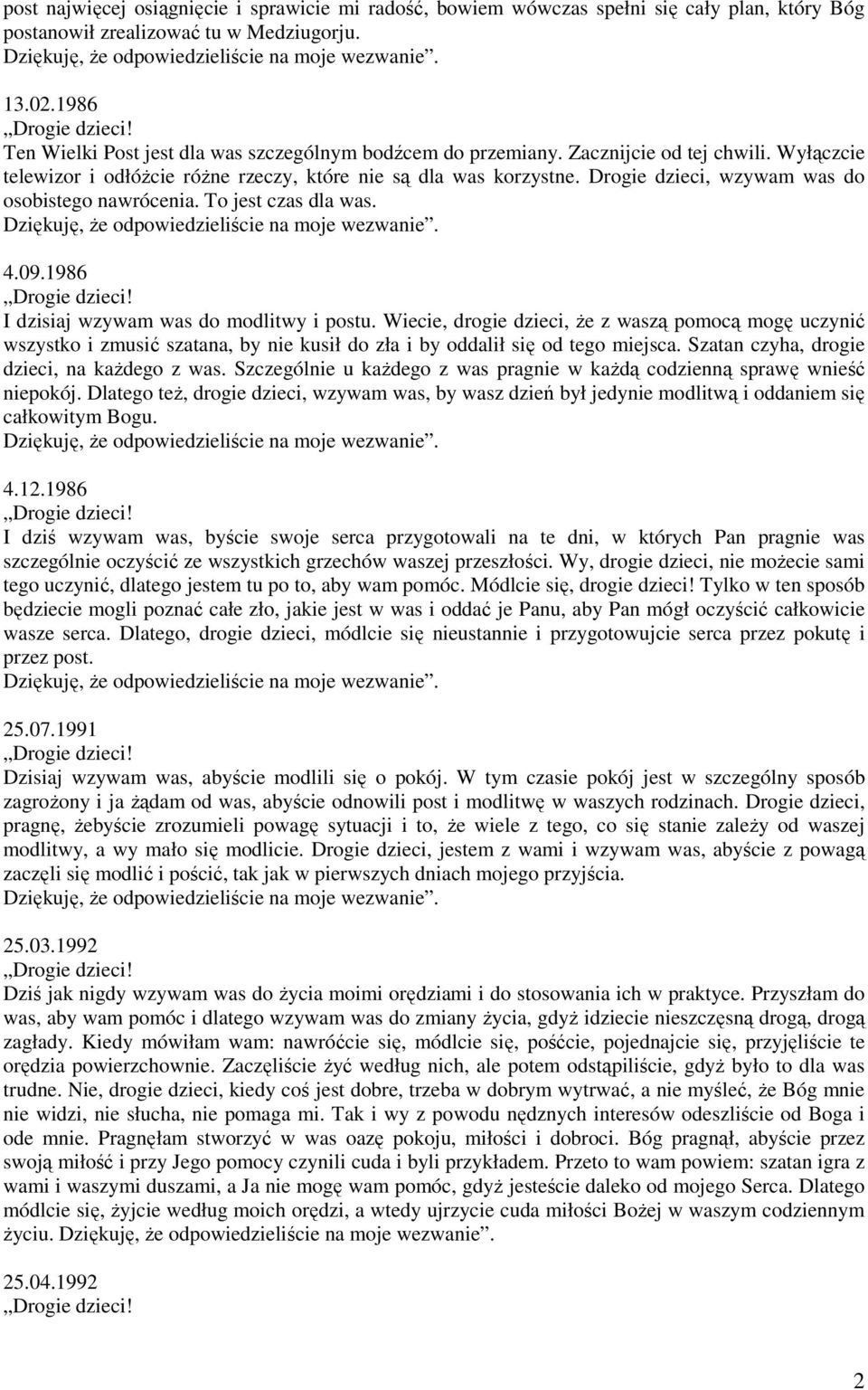 Drogie dzieci, wzywam was do osobistego nawrócenia. To jest czas dla was. 4.09.1986 I dzisiaj wzywam was do modlitwy i postu.