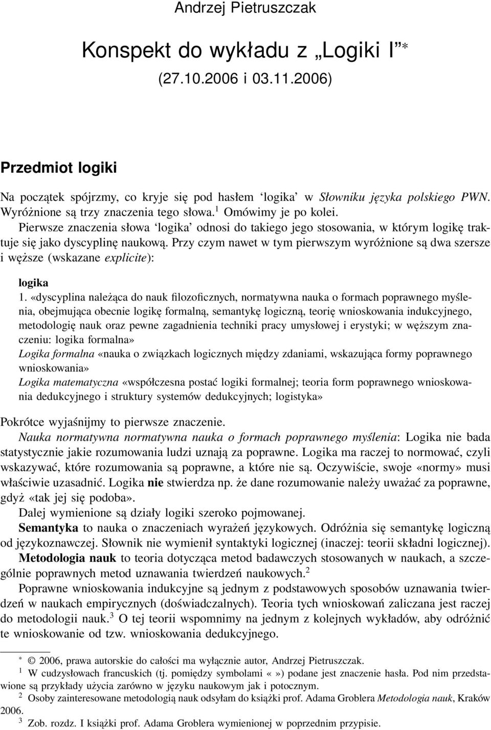 Przy czym nawet w tym pierwszym wyróżnione są dwa szersze i węższe (wskazane explicite): logika 1.