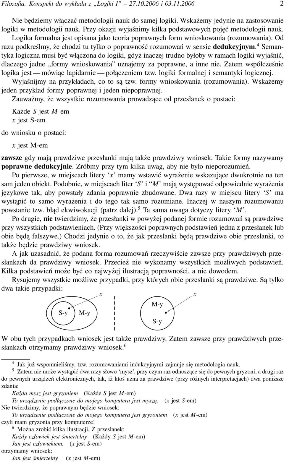 Od razu podkreślmy, że chodzi tu tylko o poprawność rozumowań w sensie dedukcyjnym.