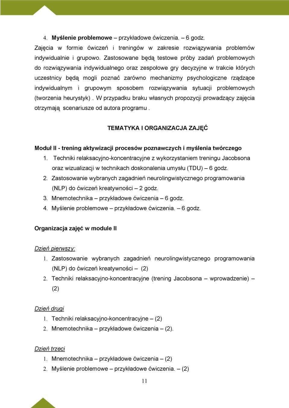 rządzące indywidualnym i grupowym sposobem rozwiązywania sytuacji problemowych (tworzenia heurystyk). W przypadku braku własnych propozycji prowadzący zajęcia otrzymają scenariusze od autora programu.