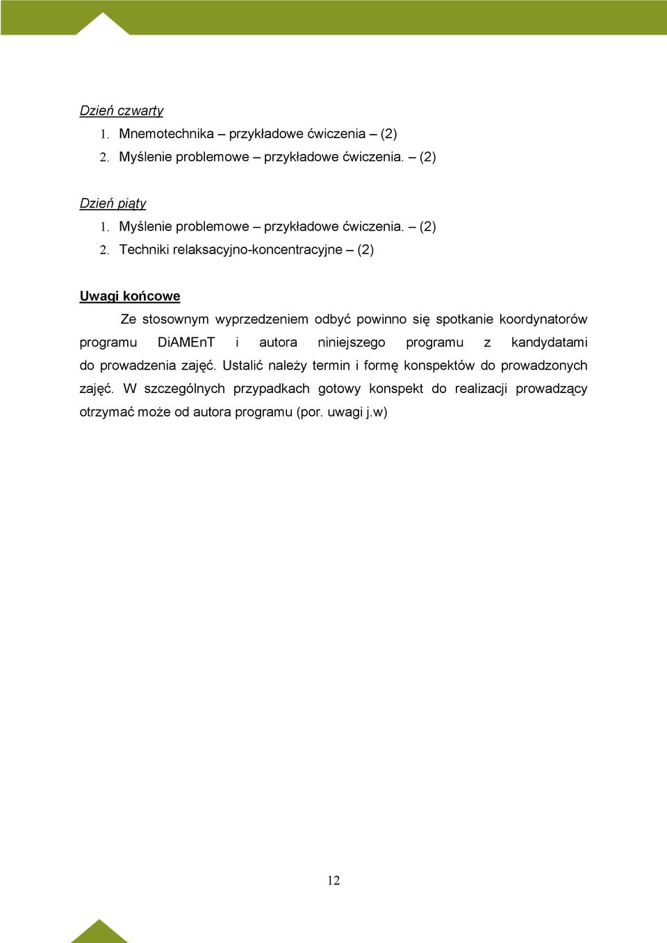 Techniki relaksacyjno-koncentracyjne (2) Uwagi końcowe Ze stosownym wyprzedzeniem odbyć powinno się spotkanie koordynatorów programu DiAMEnT