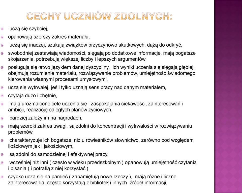 rozwiązywanie problemów, umiejętność świadomego kierowania własnymi procesami umysłowymi, uczą się wytrwalej, jeśli tylko uznają sens pracy nad danym materiałem, czytają dużo i chętnie, mają