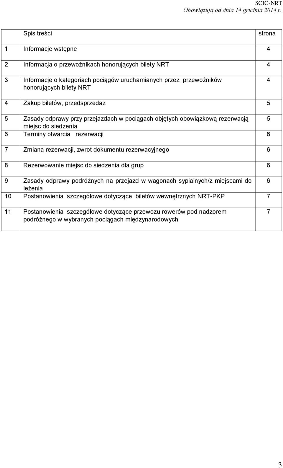 Zmiana rezerwacji, zwrot dokumentu rezerwacyjnego 6 8 Rezerwowanie miejsc do siedzenia dla grup 6 9 Zasady odprawy podróżnych na przejazd w wagonach sypialnych/z miejscami do 6