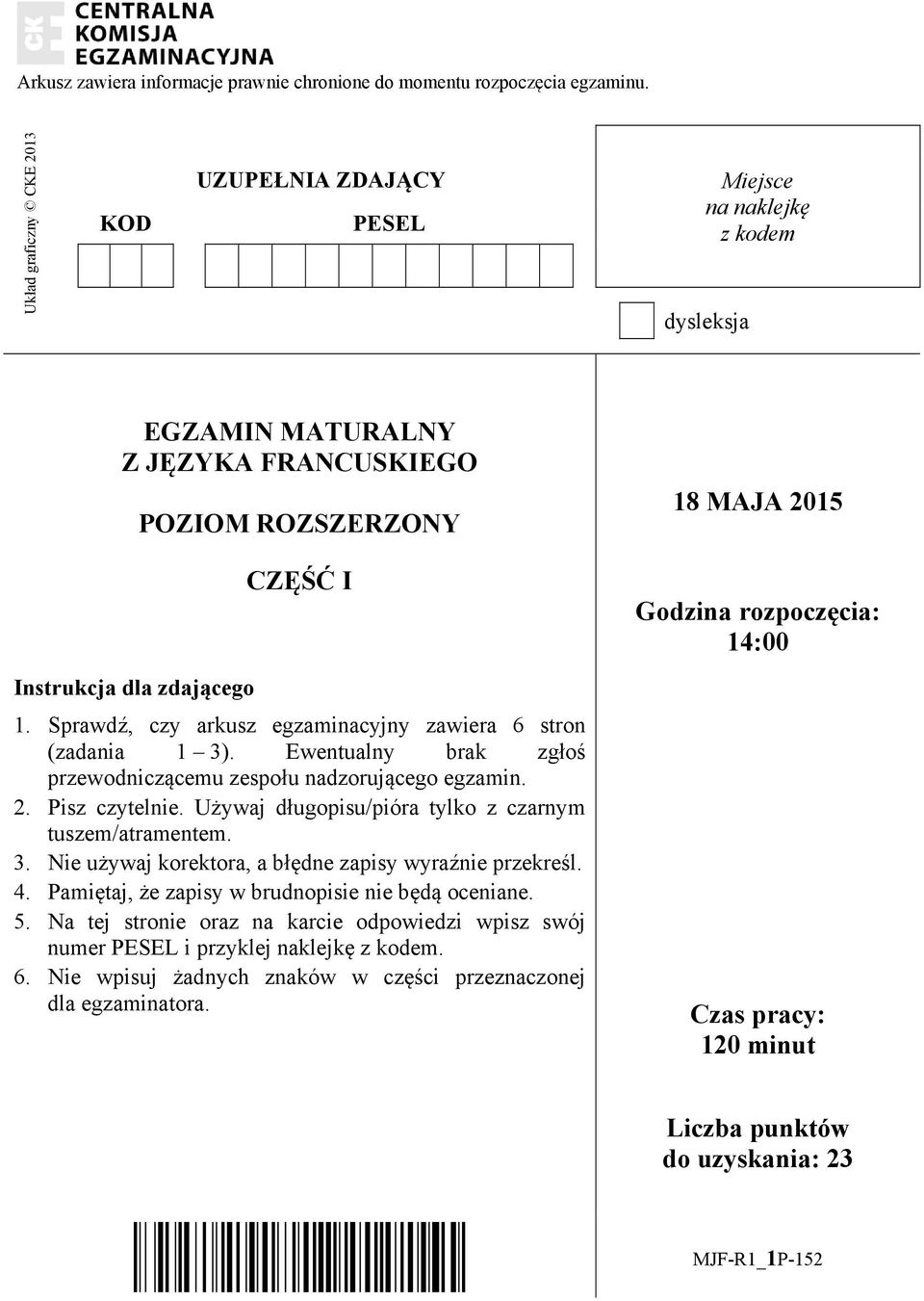 Sprawdź, czy arkusz egzaminacyjny zawiera 6 stron (zadania 1 3). Ewentualny brak zgłoś przewodniczącemu zespołu nadzorującego egzamin. 2. Pisz czytelnie.