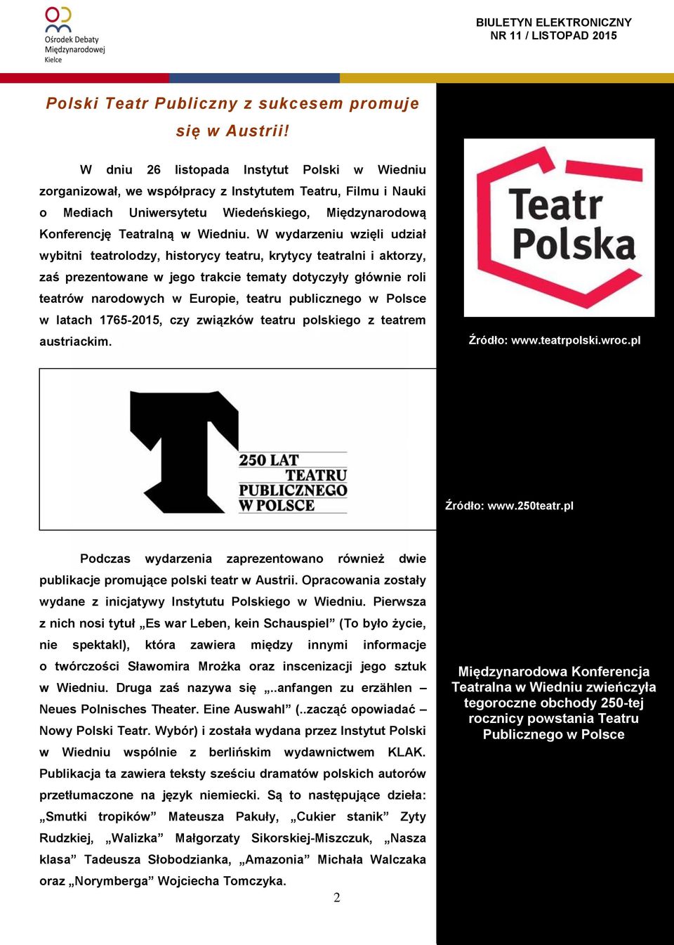 W wydarzeniu wzięli udział wybitni teatrolodzy, historycy teatru, krytycy teatralni i aktorzy, zaś prezentowane w jego trakcie tematy dotyczyły głównie roli teatrów narodowych w Europie, teatru