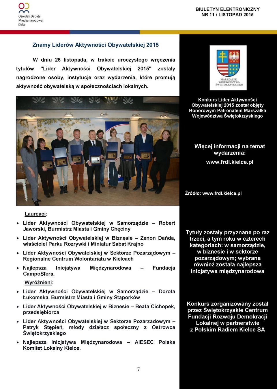 Konkurs Lider Aktywności Obywatelskiej 2015 został objęty Honorowym Patronatem Marszałka Województwa Świętokrzyskiego Letnie Igrzyska Polonijne organizowane Więcej informacji są co na dwa temat lata