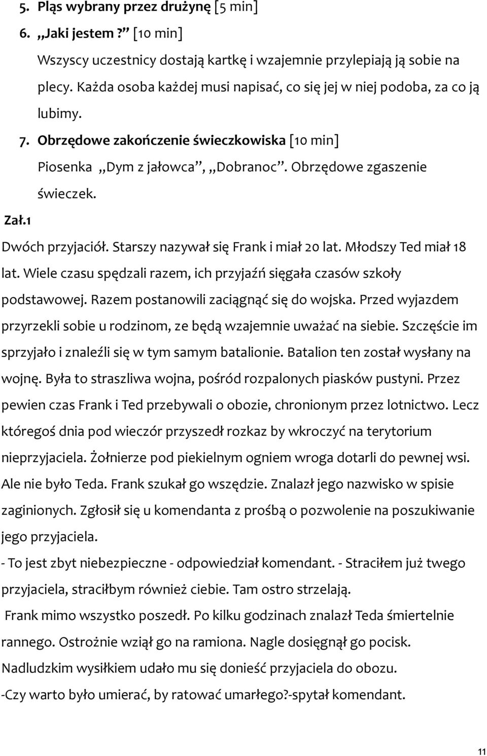 1 Dwóch przyjaciół. Starszy nazywał się Frank i miał 20 lat. Młodszy Ted miał 18 lat. Wiele czasu spędzali razem, ich przyjaźń sięgała czasów szkoły podstawowej.