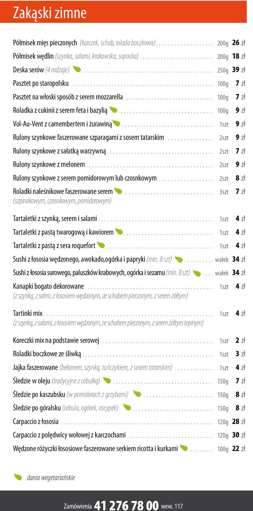 szynkowe z melonem Rulony szynkowe z serem pomidorowym lub czosnkowym Roladki naleśnikowe faszerowane serem (szpinakowym, czosnkowym, pomidorowym) Tartaletki z szynką, serem i salami Tartaletki z